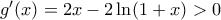 {g}'(x)=2x-2\ln (1+x)>0