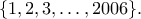 \{ 1,2,3,\dots,2006 \}.