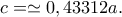 c=\simeq 0,43312a.