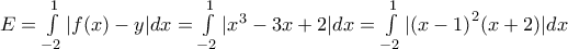 E=\int\limits_{-2}^{1}{|f(x)-y|dx}=\int\limits_{-2}^{1}{|{{x}^{3}}-3x+2|dx}=\int\limits_{-2}^{1}{|{{(x-1)}^{2}}(x+2)|dx}