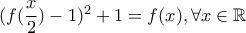 (f(\dfrac{x}{2})-1)^2+1=f(x) , \forall x\in \mathbb{R}