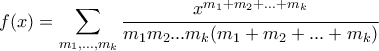 \displaystyle f(x)= \sum_{m_1,\ldots,m_k}\frac{x^{m_1+m_2+...+m_k}}{m_1m_2...m_k(m_1+m_2+...+m_k)} \displaystyle f(x)= \sum_{m_1,\ldots,m_k}\frac{x^{m_1+m_2+...+m_k}}{m_1m_2...m_k(m_1+m_2+...+m_k)}