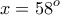 \displaystyle{x= 58^{o}}