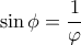 \sin \phi  = \dfrac{1}{\varphi } 
