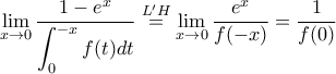 \displaystyle\lim_{x\to 0}\dfrac{1-e^x}{\displaystyle\int_0^{-x}f(t)dt}\stackrel{L'H}{=}\displaystyle\lim_{x\to 0}\dfrac{e^x}{f(-x)}=\dfrac{1}{f(0)}