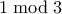 1\bmod 3