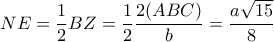 \displaystyle NE = \frac{1}{2}BZ = \frac{1}{2}\frac{{2(ABC)}}{b} = \frac{{a\sqrt {15} }}{8} \displaystyle NE = \frac{1}{2}BZ = \frac{1}{2}\frac{{2(ABC)}}{b} = \frac{{a\sqrt {15} }}{8}