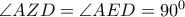 \angle AZD = \angle AED = {90^0}