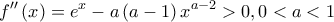 \displaystyle f''\left(x \right)=e^{x}-a\left(a-1 \right)x^{a-2}>0,0<a<1