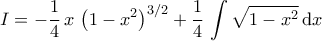 \displaystyle{I=-\dfrac{1}{4}\,x\,\left(1-x^2\right)^{3/2}+\dfrac{1}{4}\,\int \sqrt{1-x^2}\,\mathrm{d}x}