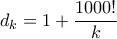 d_k=1+\dfrac{1000!}{k}