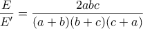 \displaystyle\frac{E}{E'}=\dfrac{2abc}{(a+b)(b+c)(c+a)}