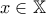 \displaystyle{x \in \mathbb{X}}