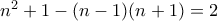 n^2 + 1 - (n-1)(n+1) = 2
