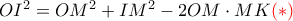 OI^2=OM^2+IM^2-2OM\cdot MK{\color{red}(*) }