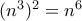 (n^3)^2=n^6