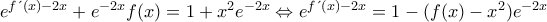 {{e}^{f\text{  }\!\!\acute{\ }\!\!\text{ }(x)-2x}}+{{e}^{-2x}}f(x)=1+{{x}^{2}}{{e}^{-2x}}\Leftrightarrow {{e}^{f\text{  }\!\!\acute{\ }\!\!\text{ }(x)-2x}}=1-(f(x)-{{x}^{2}}){{e}^{-2x}}