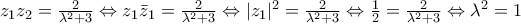 {{z}_{1}}{{z}_{2}}=\frac{2}{{{\lambda }^{2}}+3}\Leftrightarrow {{z}_{1}}{{\bar{z}}_{1}}=\frac{2}{{{\lambda }^{2}}+3}\Leftrightarrow |{{z}_{1}}{{|}^{2}}=\frac{2}{{{\lambda }^{2}}+3}\Leftrightarrow \frac{1}{2}=\frac{2}{{{\lambda }^{2}}+3}\Leftrightarrow {{\lambda }^{2}}=1
