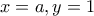 x=a,y=1