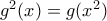 g^2(x)=g(x^2)