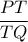 \dfrac{PT}{TQ}