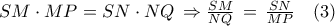 SM \cdot MP= SN \cdot NQ\,\Rightarrow \frac{SM}{NQ}\,=\,\frac{SN}{MP}\quad (3)