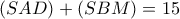 (SAD)+(SBM)=15