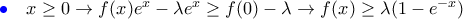{\color{blue}\bullet}\quad x\geq 0 \rightarrow f(x)e^x-\lambda e^x \geq f(0)-\lambda \rightarrow f(x)\geq \lambda (1-e^{-x})