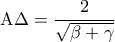 \displaystyle{{\rm A}\Delta  = \frac{2}{{\sqrt {\beta  + \gamma } }}}