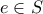 \displaystyle{e \in S}