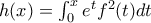 h(x)=\int_{0}^{x}e^tf^2(t)dt h(x)=\int_{0}^{x}e^tf^2(t)dt