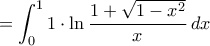 \displaystyle =\int_{0}^{1}1\cdot\ln\frac{1+\sqrt{1-x^2}}{x}\,dx