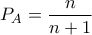 P_{A}=\dfrac{n}{n+1} P_{A}=\dfrac{n}{n+1}