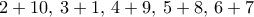 2+10, \, 3+1, \, 4+9, \, 5+8, \, 6+7