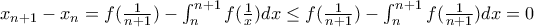 x_{n+1}-x_{n}=f(\frac{1}{n+1})-\int_{n}^{n+1}f(\frac{1}{x})dx\leq f(\frac{1}{n+1})-\int_{n}^{n+1}f(\frac{1}{n+1})dx=0
