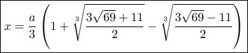 \boxed{x = \frac{a}{3}\left( {1 + \sqrt[3]{{\frac{{3\sqrt {69}  + 11}}{2}}} - \sqrt[3]{{\frac{{3\sqrt {69}  - 11}}{2}}}} \right)}