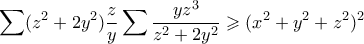 \displaystyle{ \sum (z^2+2y^2)\frac{z}{y} \sum \frac{yz^3}{z^2 + 2y^2} \geqslant (x^2+y^2+z^2)^2}