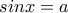 sinx=a