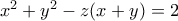 x^2+y^2-z(x+y)=2