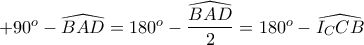 +90^o-\widehat{BAD}=180^o-\dfrac{\widehat{BAD}}{2}=180^o-\widehat{I_CCB}