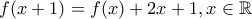 f(x+1)=f(x)+2x+1,x\in \mathbb R f(x+1)=f(x)+2x+1,x\in \mathbb R