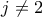 j\not=2 j\not=2