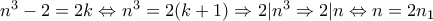 n^{3}-2=2k\Leftrightarrow n^{3}=2(k+1)\Rightarrow 2|n^{3}\Rightarrow 2|n\Leftrightarrow n=2n_{1}