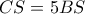CS=5BS