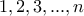 1, 2, 3, ..., n