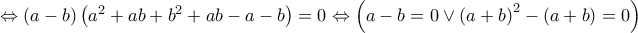 \Leftrightarrow \left( {a - b} \right)\left( {{a^2} + ab + {b^2} + ab - a - b} \right) = 0 \Leftrightarrow \left( {a - b = 0 \vee {{\left( {a + b} \right)}^2} - \left( {a + b} \right) = 0} \right)