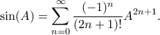 \displaystyle{ \sin(A) = \sum_{n=0}^{\infty} \frac{(-1)^n}{(2n+1)!}A^{2n+1}.}
