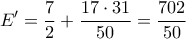 \displaystyle E' = \frac{7}{2} + \frac{{17 \cdot 31}}{{50}} = \frac{{702}}{{50}}