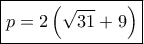 \boxed{p = 2\left( {\sqrt {31} + 9} \right)} \boxed{p = 2\left( {\sqrt {31} + 9} \right)}
