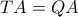 TA = QA TA = QA